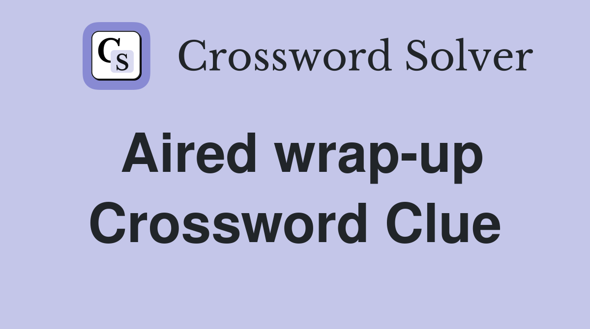 Aired wrapup Crossword Clue Answers Crossword Solver